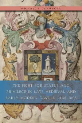 La lotta per lo status e il privilegio nella Castiglia del tardo Medioevo e della prima età moderna, 1465-1598 - The Fight for Status and Privilege in Late Medieval and Early Modern Castile, 1465-1598