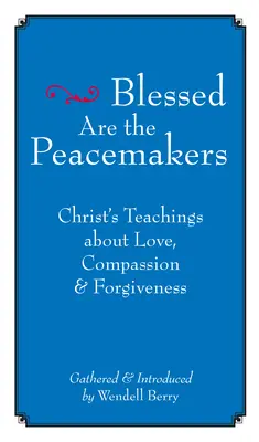 Beati gli operatori di pace: Gli insegnamenti di Cristo sull'amore, la compassione e il perdono - Blessed Are the Peacemakers: Christ's Teachings about Love, Compassion and Forgiveness