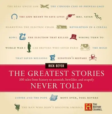 Le più grandi storie mai raccontate: 100 racconti della storia che stupiscono, sconcertano e lasciano perplessi - The Greatest Stories Never Told: 100 Tales from History to Astonish, Bewilder, and Stupefy