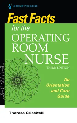 Fatti veloci per l'infermiere di sala operatoria, terza edizione: Guida all'orientamento e all'assistenza - Fast Facts for the Operating Room Nurse, Third Edition: An Orientation and Care Guide