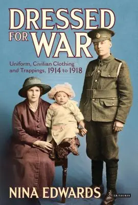 Vestiti per la guerra: uniformi, abiti civili e bardature, dal 1914 al 1918 - Dressed for War: Uniform, Civilian Clothing and Trappings, 1914 to 1918