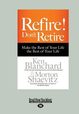 Rifugiarsi! Non andare in pensione: Rendi il resto della tua vita il migliore della tua vita (Large Print 16pt) - Refire! Don't Retire: Make the Rest of Your Life the Best of Your Life (Large Print 16pt)