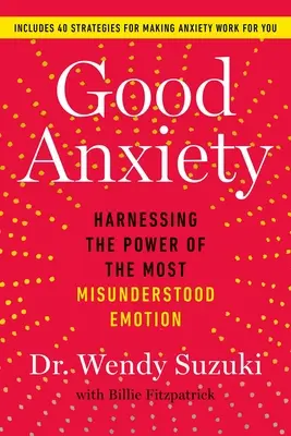 L'ansia buona: sfruttare il potere dell'emozione più incompresa - Good Anxiety: Harnessing the Power of the Most Misunderstood Emotion