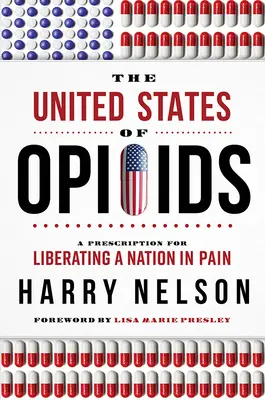 Gli Stati Uniti degli oppioidi: Una ricetta per liberare la nazione dal dolore - The United States of Opioids: A Prescription for Liberating a Nation in Pain