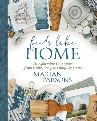 Feels Like Home: Trasformare il vostro spazio da poco stimolante a unicamente vostro - Feels Like Home: Transforming Your Space from Uninspiring to Uniquely Yours