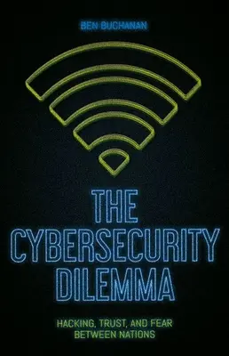 Il dilemma della sicurezza informatica: hacking, fiducia e paura tra le nazioni - The Cybersecurity Dilemma: Hacking, Trust and Fear Between Nations
