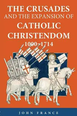 Le crociate e l'espansione della cristianità cattolica, 1000-1714 - The Crusades and the Expansion of Catholic Christendom, 1000-1714