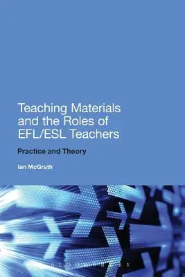 Materiali didattici e ruoli degli insegnanti Efl/ESL: Pratica e teoria - Teaching Materials and the Roles of Efl/ESL Teachers: Practice and Theory