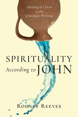 La spiritualità secondo Giovanni: Dimorare in Cristo negli scritti giovannei - Spirituality According to John: Abiding in Christ in the Johannine Writings