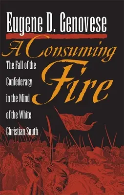 Un fuoco che consuma: la caduta della Confederazione nella mente del Sud bianco e cristiano - A Consuming Fire: The Fall of the Confederacy in the Mind of the White Christian South