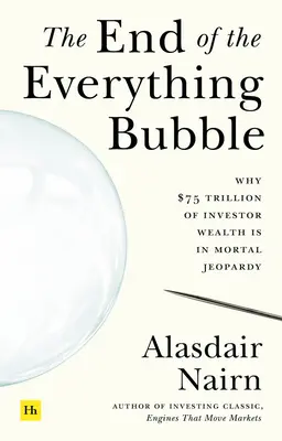 La fine della bolla speculativa: Perché 75 trilioni di dollari di ricchezza degli investitori sono in pericolo mortale - The End of the Everything Bubble: Why $75 Trillion of Investor Wealth Is in Mortal Jeopardy