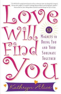 L'amore vi troverà: 9 magneti per far incontrare voi e la vostra anima gemella - Love Will Find You: 9 Magnets to Bring You and Your Soulmate Together
