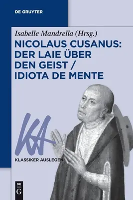Nicolaus Cusanus: Der Laie ber den Geist / Idiota di mente - Nicolaus Cusanus: Der Laie ber den Geist / Idiota de mente