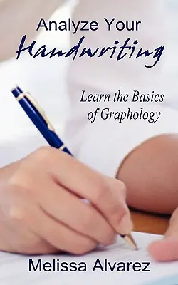 Analizzare la propria calligrafia: Imparare le basi della grafologia - Analyze Your Handwriting: Learn the Basics of Graphology