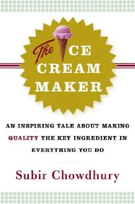 Il gelataio: Un racconto stimolante su come fare della qualità l'ingrediente chiave di tutto ciò che si fa - The Ice Cream Maker: An Inspiring Tale about Making Quality the Key Ingredient in Everything You Do