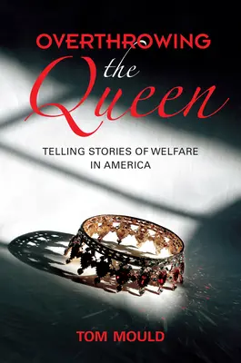 Rovesciare la regina: Raccontare le storie del welfare in America - Overthrowing the Queen: Telling Stories of Welfare in America
