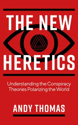 I nuovi eretici: Capire le teorie del complotto che polarizzano il mondo - The New Heretics: Understanding the Conspiracy Theories Polarizing the World