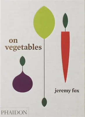 Sulle verdure: ricette moderne per la cucina di casa - On Vegetables: Modern Recipes for the Home Kitchen
