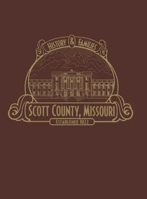 Contea di Scott, Mo: storia e famiglie (Limited) - Scott County, Mo: History & Families (Limited)