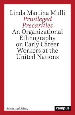 Precarità privilegiate: Un'etnografia organizzativa dei lavoratori a inizio carriera presso le Nazioni Unite - Privileged Precarities: An Organizational Ethnography of Early Career Workers at the United Nations