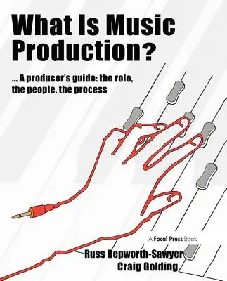 Che cos'è la produzione musicale? Una guida per i produttori: Il ruolo, le persone, il processo - What Is Music Production?: A Producers Guide: The Role, the People, the Process