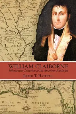 William Claiborne: Centurione Jeffersoniano nel Sud-Ovest americano - William Claiborne: Jeffersonian Centurion in the American Southwest