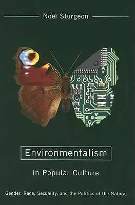 L'ambientalismo nella cultura popolare: Genere, razza, sessualità e politica del naturale - Environmentalism in Popular Culture: Gender, Race, Sexuality, and the Politics of the Natural