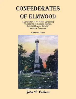 Confederati di Elmwood: Una raccolta di informazioni sui soldati e i veterani confederati sepolti nel cimitero di Elmwood, Memphis, Tenness. - Confederates of Elmwood: A Compilation of Information Concerning Confederate Soldiers and Veterans Buried at Elmwood Cemetery, Memphis, Tenness