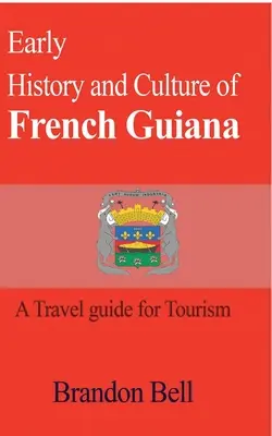Storia e cultura della Guyana francese - Early History and Culture of French Guiana