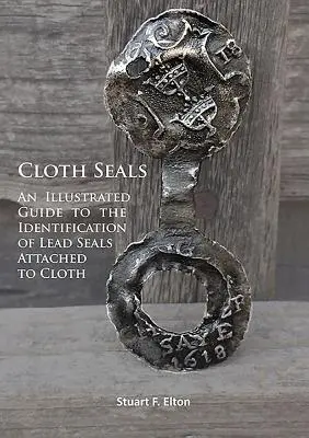 Sigilli di stoffa: Una guida illustrata all'identificazione dei sigilli di piombo attaccati al tessuto - Cloth Seals: An Illustrated Guide to the Identification of Lead Seals Attached to Cloth