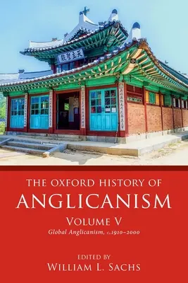 Storia dell'anglicanesimo, volume V: L'anglicanesimo globale, 1910-2000 - The Oxford History of Anglicanism, Volume V: Global Anglicanism, C. 1910-2000