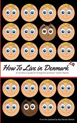 Come vivere in Danimarca: Una guida umoristica per gli stranieri e i loro amici danesi - How to Live in Denmark: A humorous guide for foreigners and their Danish friends