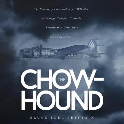 Il segugio: L'ordinaria ma straordinaria storia di coraggio, sacrificio, gratitudine, ricordo, coincidenza e piccolo miracolo della Seconda Guerra Mondiale - The Chow-hound: The Ordinary yet Extraordinary WWII Story of Courage, Sacrifice, Gratitude, Remembrance, Coincidence and Small Miracle