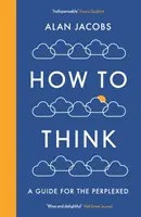 Come pensare - Una guida per i perplessi - How To Think - A Guide for the Perplexed