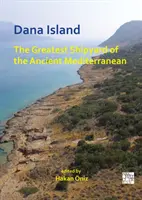 L'isola di Dana: Il più grande cantiere navale del Mediterraneo antico - Dana Island: The Greatest Shipyard of the Ancient Mediterranean