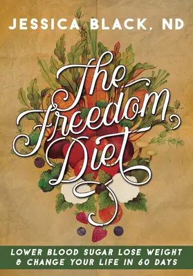 La dieta della libertà: Abbassa la glicemia, perdi peso e cambia la tua vita in 60 giorni - The Freedom Diet: Lower Blood Sugar, Lose Weight and Change Your Life in 60 Days