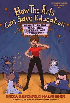 Come le arti possono salvare l'istruzione: Trasformare l'insegnamento, l'apprendimento e l'istruzione - How the Arts Can Save Education: Transforming Teaching, Learning, and Instruction