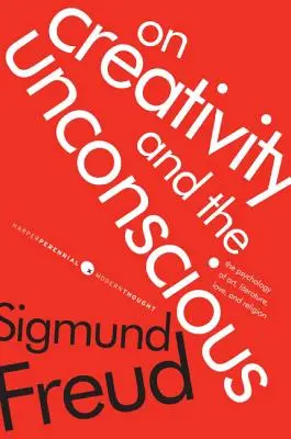 Creatività e inconscio: la psicologia dell'arte, della letteratura, dell'amore e della religione - On Creativity and the Unconscious: The Psychology of Art, Literature, Love, and Religion