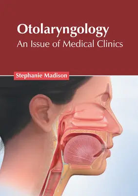 Otorinolaringoiatria: Un numero di Cliniche Mediche - Otolaryngology: An Issue of Medical Clinics