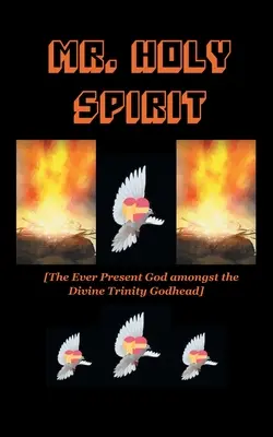 Spirito Santo: Il Dio sempre presente nella Divinità Trinitaria - Mr. Holy Spirit: The Ever Present God Amongst the Divine Trinity Godhead