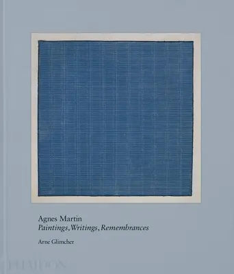 Agnes Martin: Pittura, scritti, ricordi - Agnes Martin: Painting, Writings, Remembrances