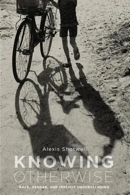 Conoscere altrimenti: Razza, genere e comprensione implicita - Knowing Otherwise: Race, Gender, and Implicit Understanding