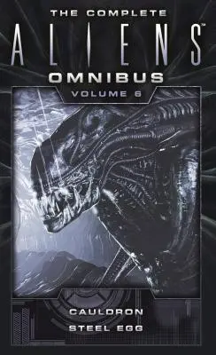 L'Omnibus completo di Aliens: Volume sei (Cauldron, Uovo d'acciaio) - The Complete Aliens Omnibus: Volume Six (Cauldron, Steel Egg)