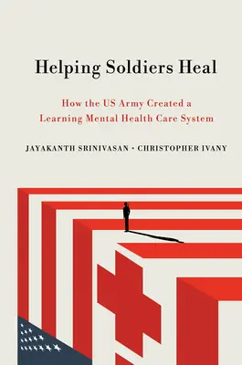 Aiutare i soldati a guarire: come l'Esercito degli Stati Uniti ha creato un sistema di assistenza alla salute mentale per l'apprendimento - Helping Soldiers Heal: How the US Army Created a Learning Mental Health Care System