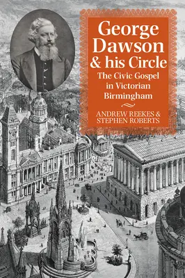 George Dawson e il suo circolo: Il Vangelo civico nella Birmingham vittoriana - George Dawson and His Circle: The Civic Gospel in Victorian Birmingham
