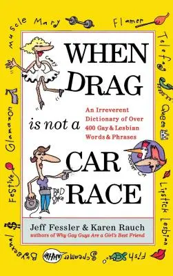 Quando le drag non sono una gara: un dizionario irriverente di oltre 400 parole e frasi gay e lesbiche - When Drag Is Not a Care Race: An Irreverent Dictionary of Over 400 Gay and Lesbian Words and Phrases
