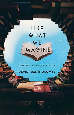 Come ciò che immaginiamo: La scrittura e l'università - Like What We Imagine: Writing and the University