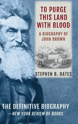 Purgare questa terra con il sangue: Una biografia di John Brown [edizione aggiornata]. - To Purge This Land with Blood: A Biography of John Brown [Updated Edition]