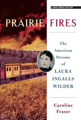 Fuochi della prateria: I sogni americani di Laura Ingalls Wilder - Prairie Fires: The American Dreams of Laura Ingalls Wilder