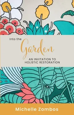Into the Garden: Un invito al restauro olistico - Into the Garden: An invitation to holistic restoration